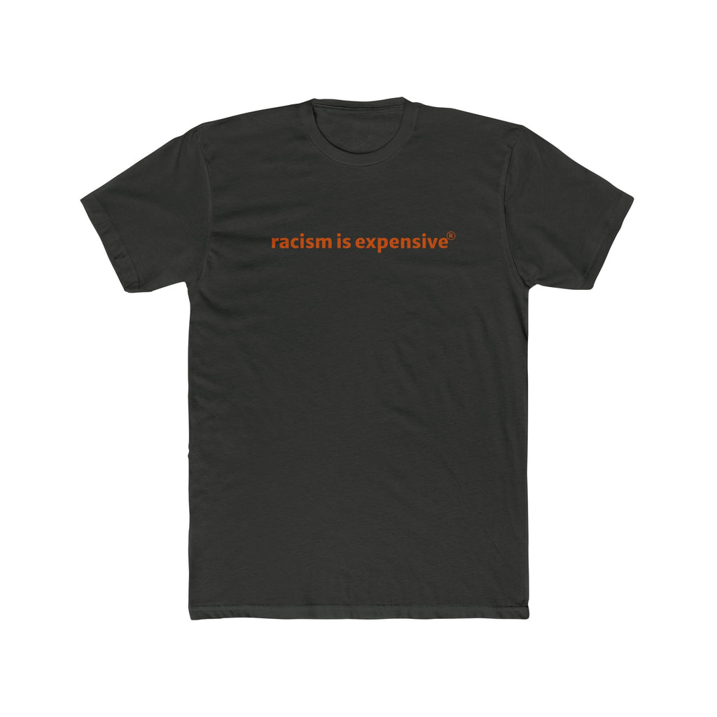 Crew Tee — "racism is expensive" Minimalist Statement T‑Shirt