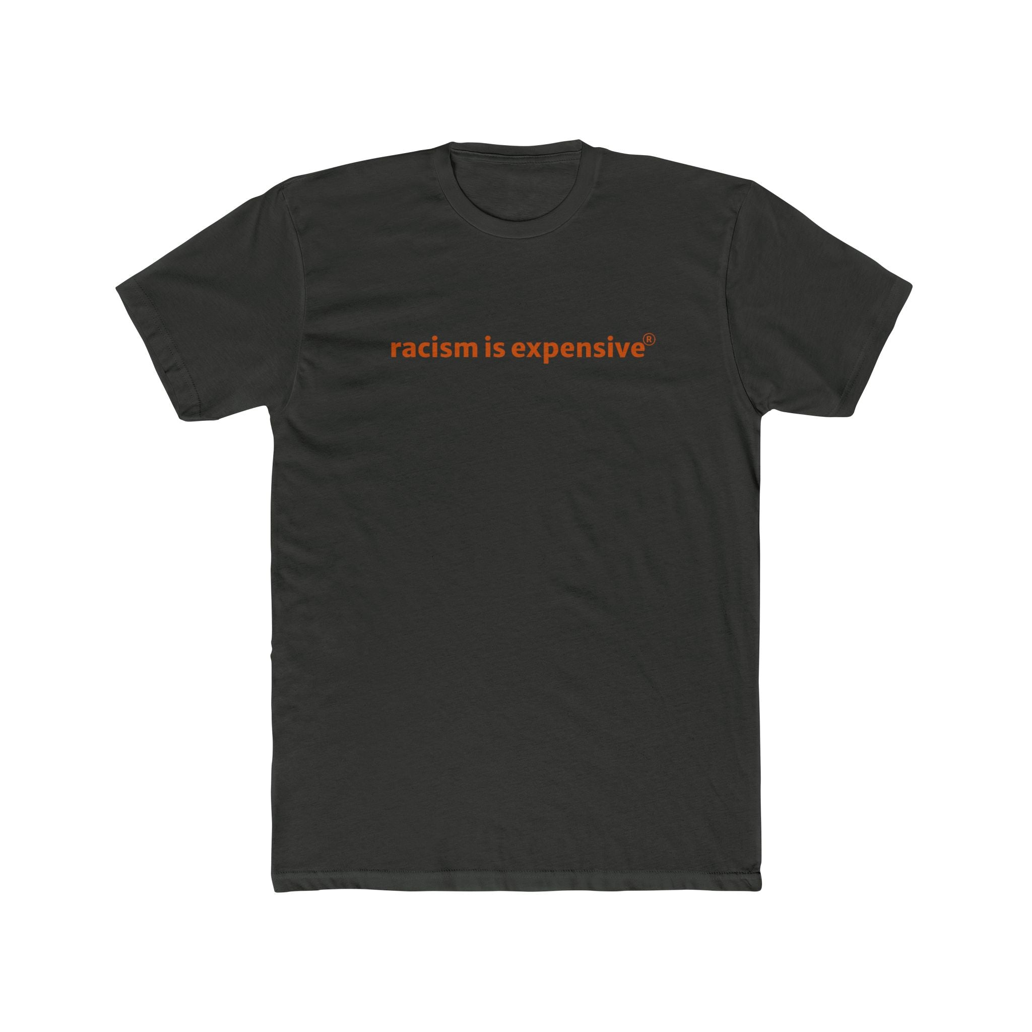 Crew Tee — "racism is expensive" Minimalist Statement T‑Shirt
